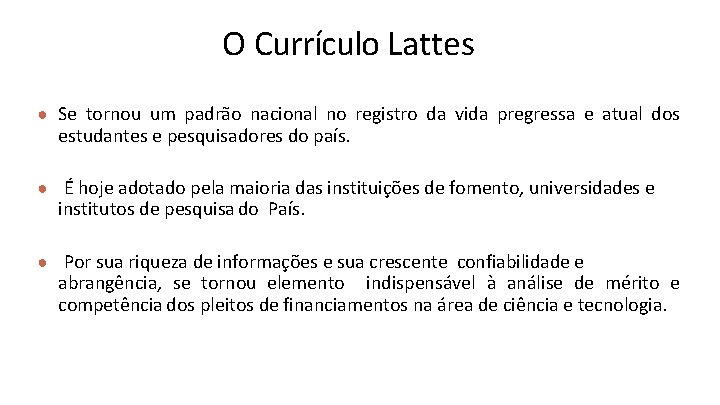 O Currículo Lattes ● Se tornou um padrão nacional no registro da vida pregressa