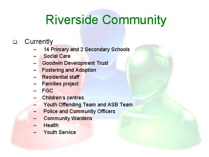 Riverside Community q Currently – – – – 14 Primary and 2 Secondary Schools