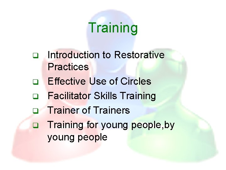 Training q q q Introduction to Restorative Practices Effective Use of Circles Facilitator Skills