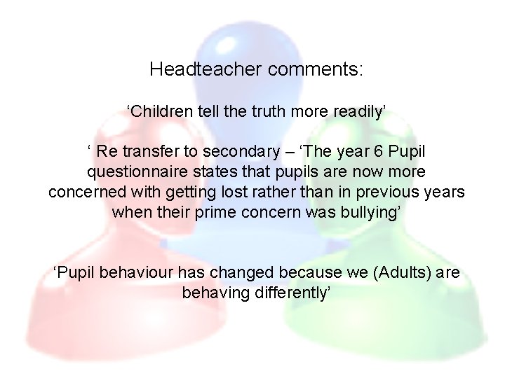Headteacher comments: ‘Children tell the truth more readily’ ‘ Re transfer to secondary –