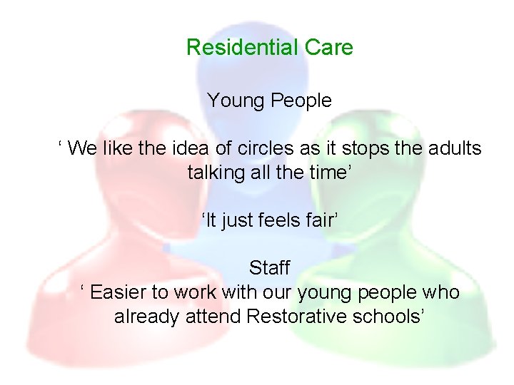 Residential Care Young People ‘ We like the idea of circles as it stops