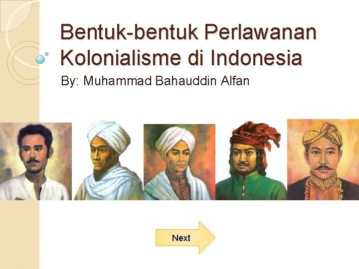 Bentuk-bentuk Perlawanan Kolonialisme di Indonesia By: Muhammad Bahauddin Alfan Next 
