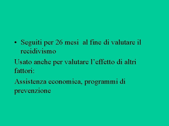  • Seguiti per 26 mesi al fine di valutare il recidivismo Usato anche