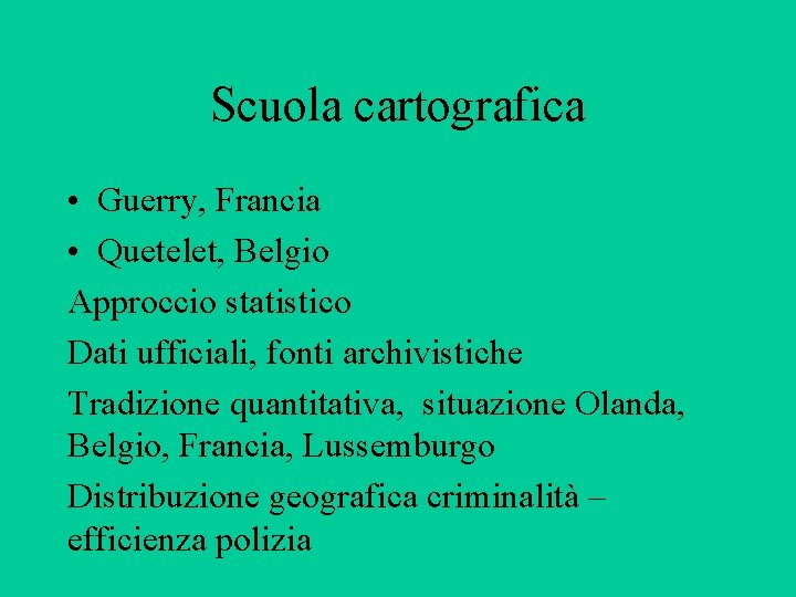 Scuola cartografica • Guerry, Francia • Quetelet, Belgio Approccio statistico Dati ufficiali, fonti archivistiche