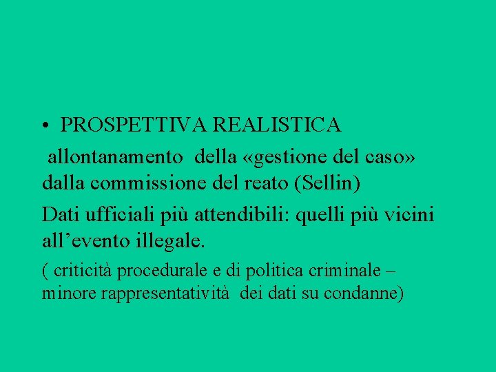  • PROSPETTIVA REALISTICA allontanamento della «gestione del caso» dalla commissione del reato (Sellin)