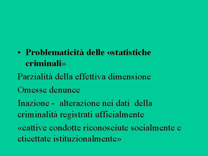  • Problematicità delle «statistiche criminali» Parzialità della effettiva dimensione Omesse denunce Inazione -