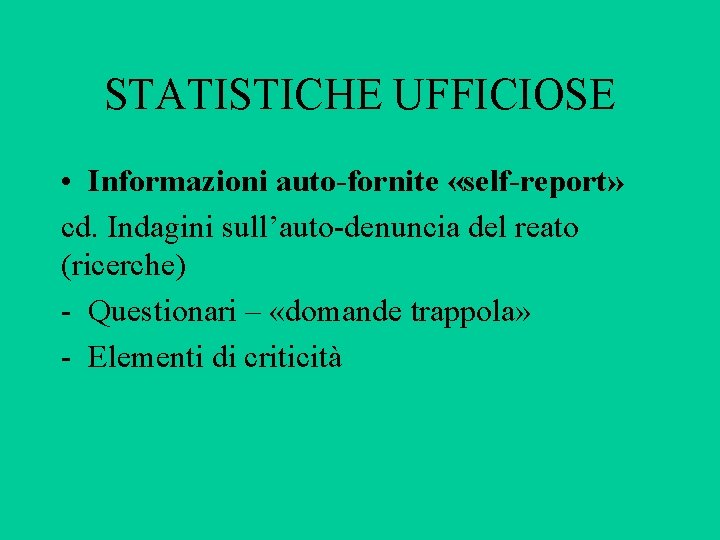 STATISTICHE UFFICIOSE • Informazioni auto-fornite «self-report» cd. Indagini sull’auto-denuncia del reato (ricerche) - Questionari