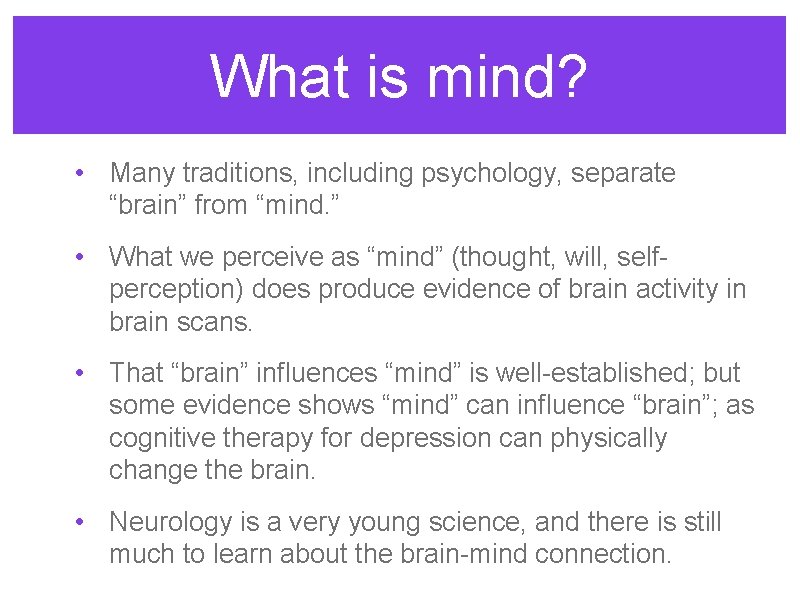 What is mind? • Many traditions, including psychology, separate “brain” from “mind. ” •