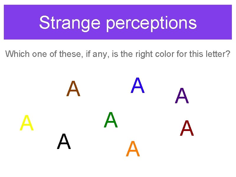 Strange perceptions Which one of these, if any, is the right color for this