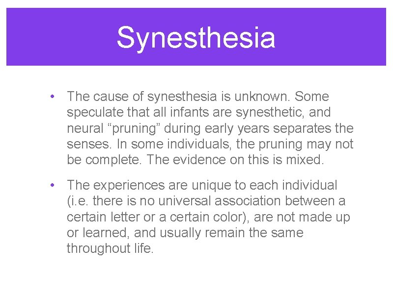 Synesthesia • The cause of synesthesia is unknown. Some speculate that all infants are Synesthesia • The cause of synesthesia is unknown. Some speculate that all infants are