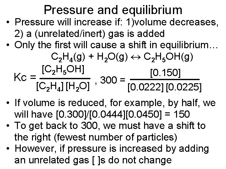 Pressure and equilibrium • Pressure will increase if: 1)volume decreases, 2) a (unrelated/inert) gas