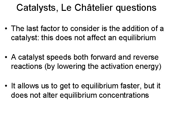 Catalysts, Le Châtelier questions • The last factor to consider is the addition of