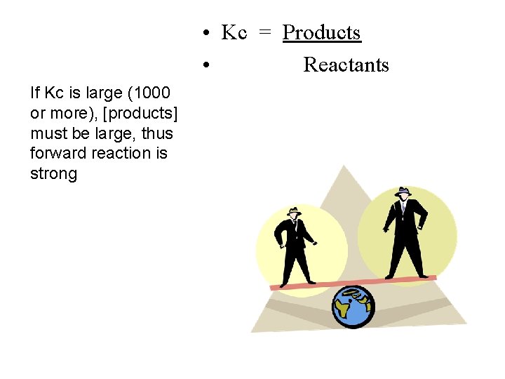  • Kc = Products • Reactants If Kc is large (1000 or more),