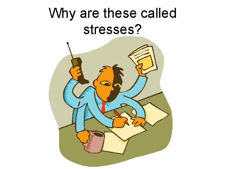 Why are these called stresses? 