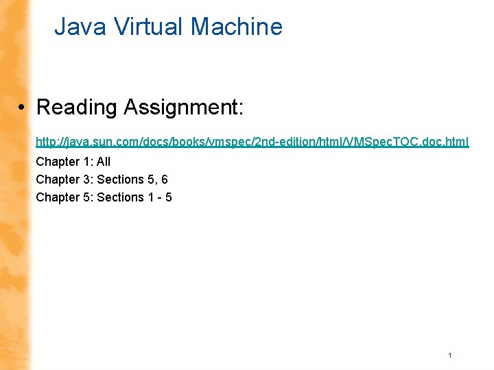 Java Virtual Machine • Reading Assignment: http: //java. sun. com/docs/books/vmspec/2 nd-edition/html/VMSpec. TOC. doc. html