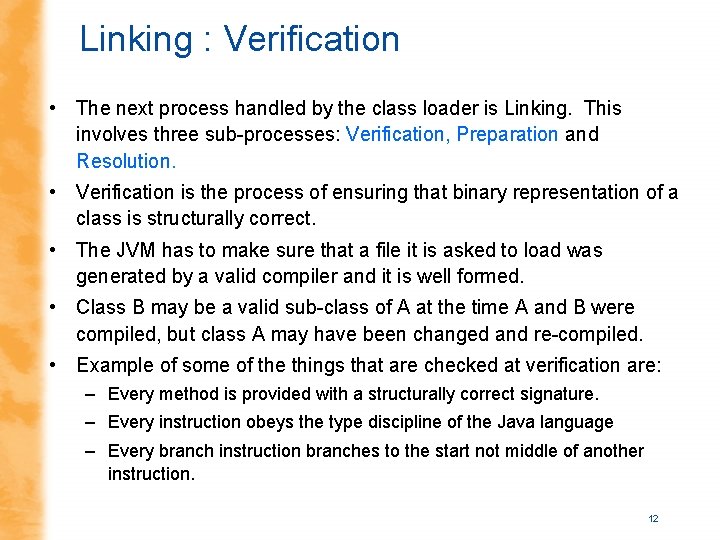 Linking : Verification • The next process handled by the class loader is Linking.