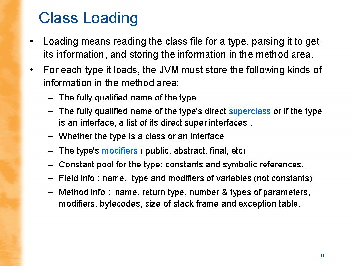 Class Loading • Loading means reading the class file for a type, parsing it