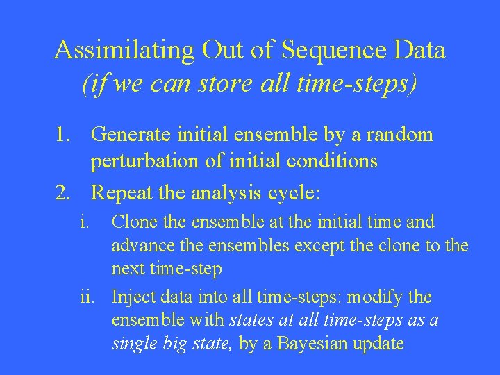 Assimilating Out of Sequence Data (if we can store all time-steps) 1. Generate initial