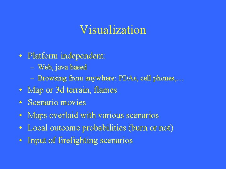 Visualization • Platform independent: – Web, java based – Browsing from anywhere: PDAs, cell