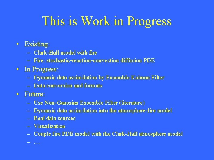 This is Work in Progress • Existing: – Clark-Hall model with fire – Fire: