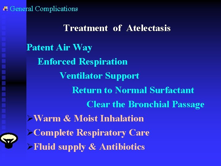 General Complications Treatment of Atelectasis Patent Air Way Enforced Respiration Ventilator Support Return to General Complications Treatment of Atelectasis Patent Air Way Enforced Respiration Ventilator Support Return to