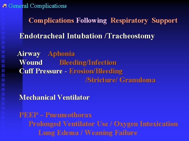 General Complications Following Respiratory Support Endotracheal Intubation /Tracheostomy Airway Aphonia Wound Bleeding/Infection Cuff Pressure General Complications Following Respiratory Support Endotracheal Intubation /Tracheostomy Airway Aphonia Wound Bleeding/Infection Cuff Pressure