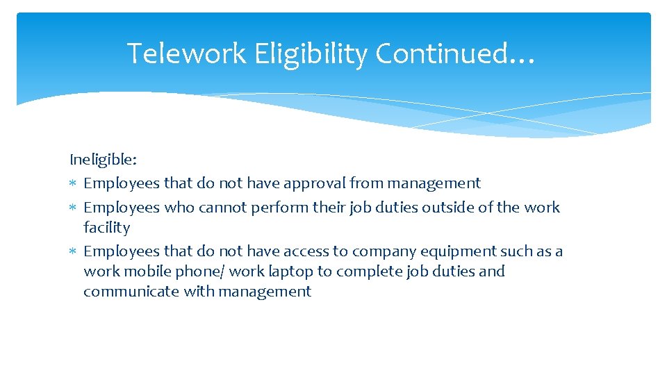 Telework Eligibility Continued… Ineligible: Employees that do not have approval from management Employees who