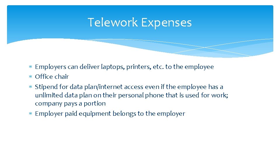 Telework Expenses Employers can deliver laptops, printers, etc. to the employee Office chair Stipend