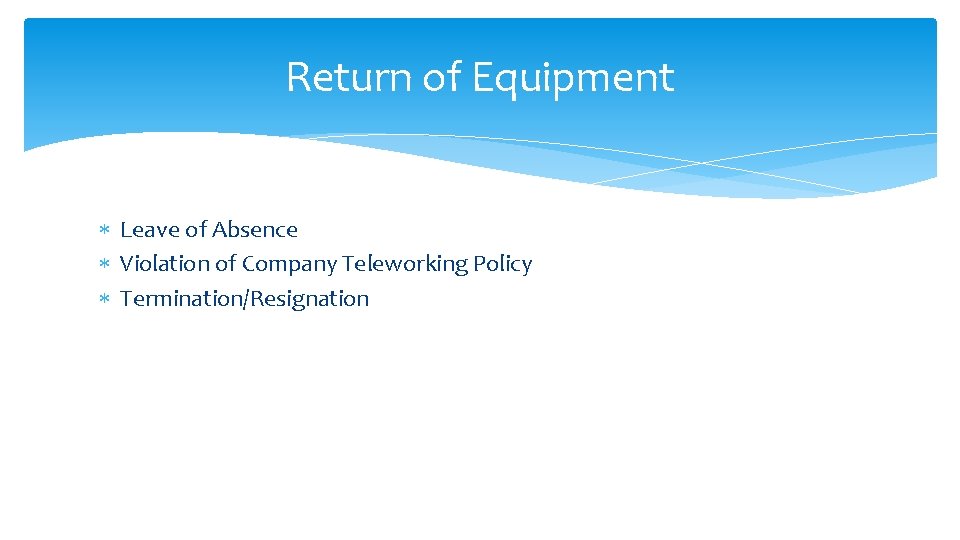 Return of Equipment Leave of Absence Violation of Company Teleworking Policy Termination/Resignation 