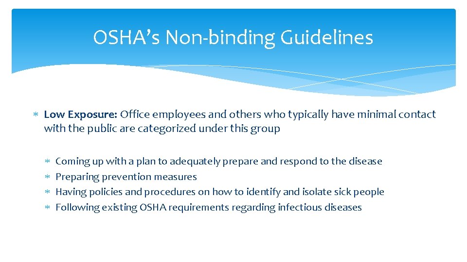 OSHA’s Non-binding Guidelines Low Exposure: Office employees and others who typically have minimal contact