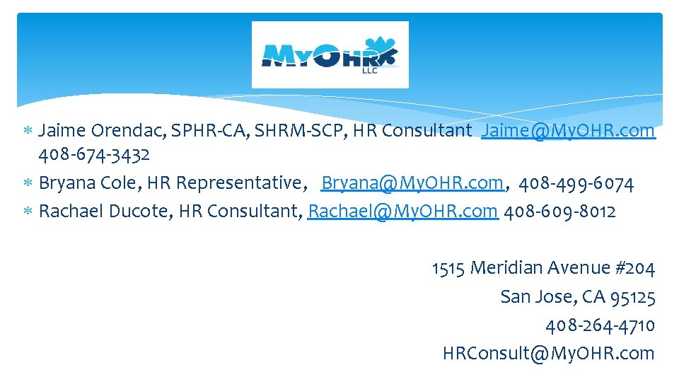  Jaime Orendac, SPHR-CA, SHRM-SCP, HR Consultant Jaime@My. OHR. com 408 -674 -3432 Bryana