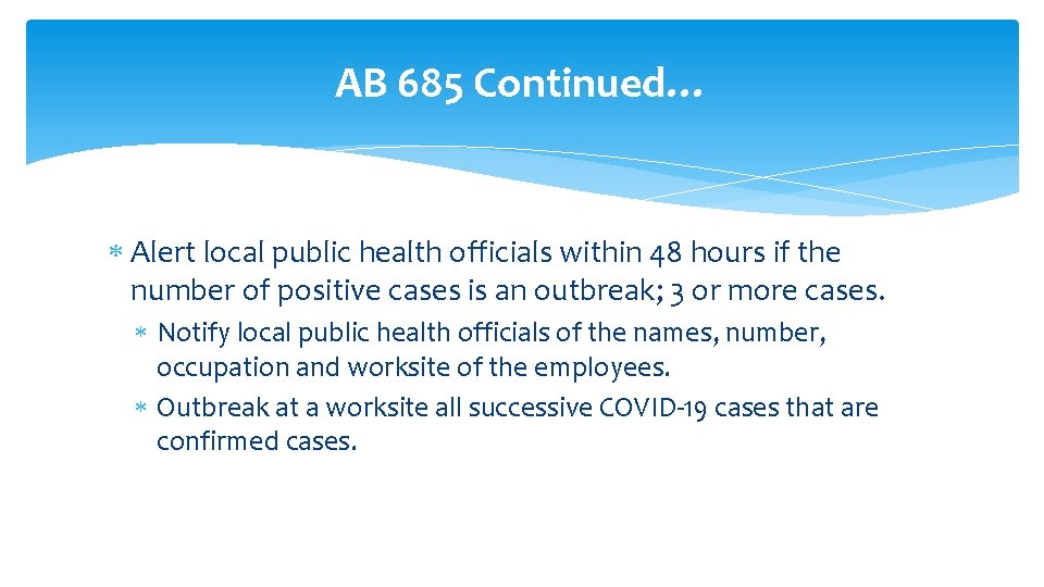 AB 685 Continued… Alert local public health officials within 48 hours if the number