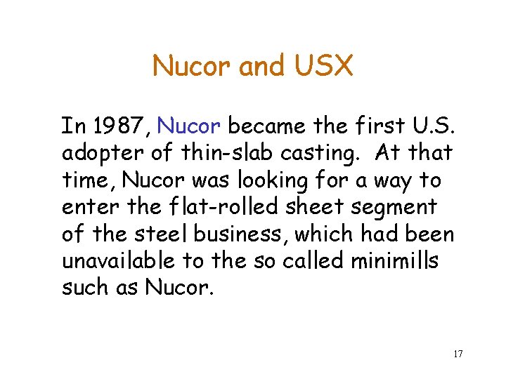 Nucor and USX In 1987, Nucor became the first U. S. adopter of thin-slab Nucor and USX In 1987, Nucor became the first U. S. adopter of thin-slab
