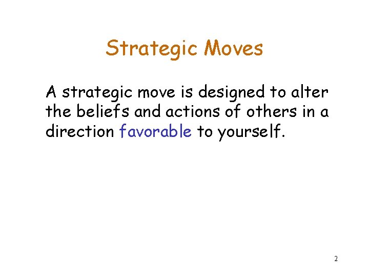 Strategic Moves A strategic move is designed to alter the beliefs and actions of Strategic Moves A strategic move is designed to alter the beliefs and actions of
