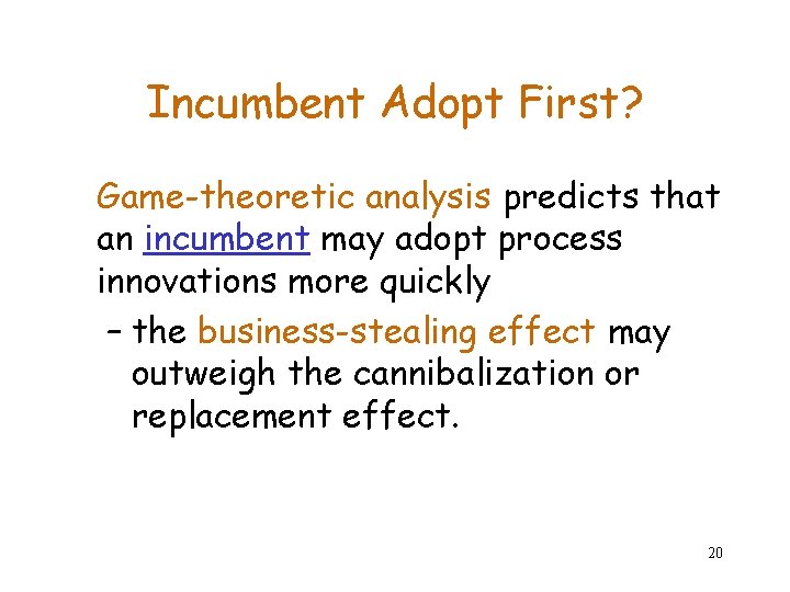 Incumbent Adopt First? Game-theoretic analysis predicts that an incumbent may adopt process innovations more Incumbent Adopt First? Game-theoretic analysis predicts that an incumbent may adopt process innovations more