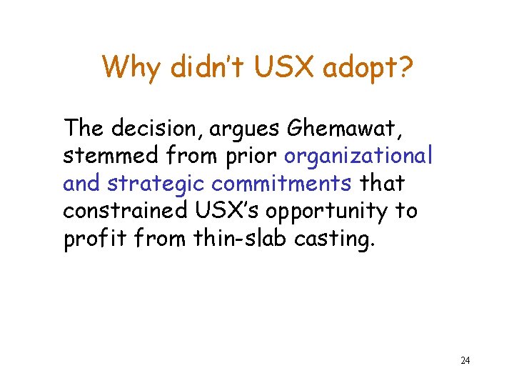 Why didn’t USX adopt? The decision, argues Ghemawat, stemmed from prior organizational and strategic Why didn’t USX adopt? The decision, argues Ghemawat, stemmed from prior organizational and strategic