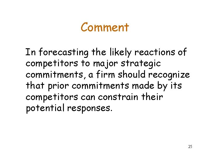 Comment In forecasting the likely reactions of competitors to major strategic commitments, a firm Comment In forecasting the likely reactions of competitors to major strategic commitments, a firm