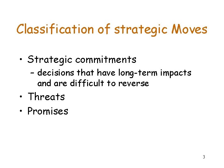 Classification of strategic Moves • Strategic commitments – decisions that have long-term impacts and Classification of strategic Moves • Strategic commitments – decisions that have long-term impacts and