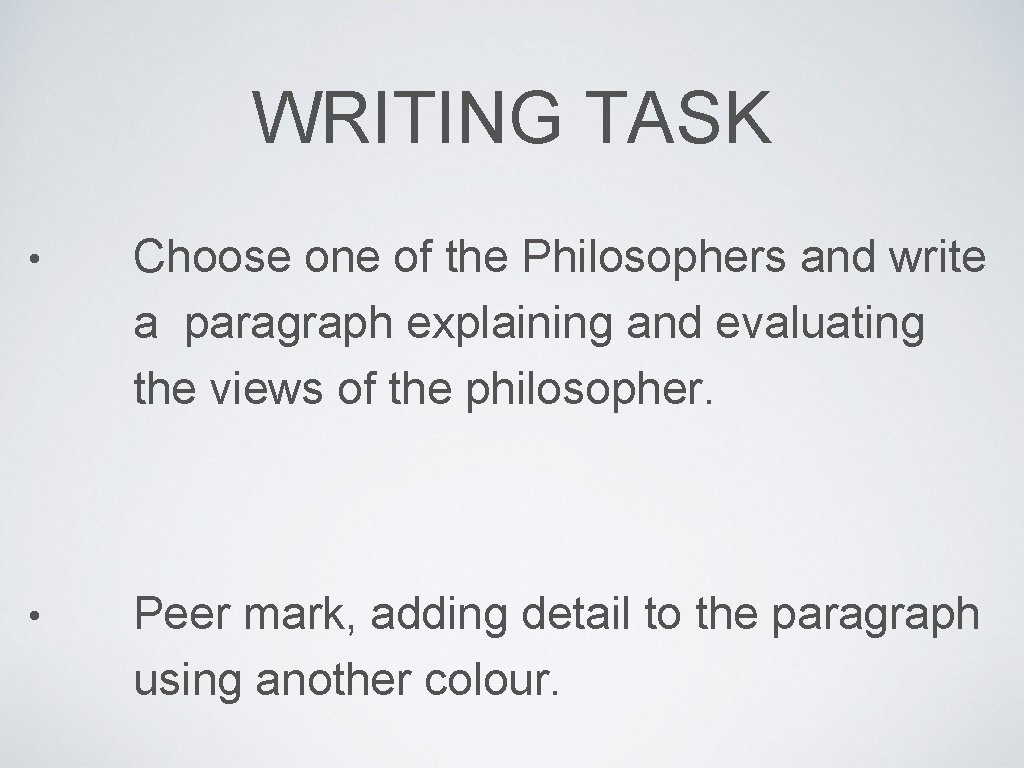 WRITING TASK • Choose one of the Philosophers and write a paragraph explaining and