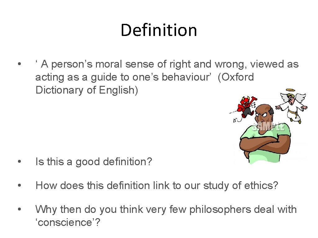 Definition • ‘ A person’s moral sense of right and wrong, viewed as acting