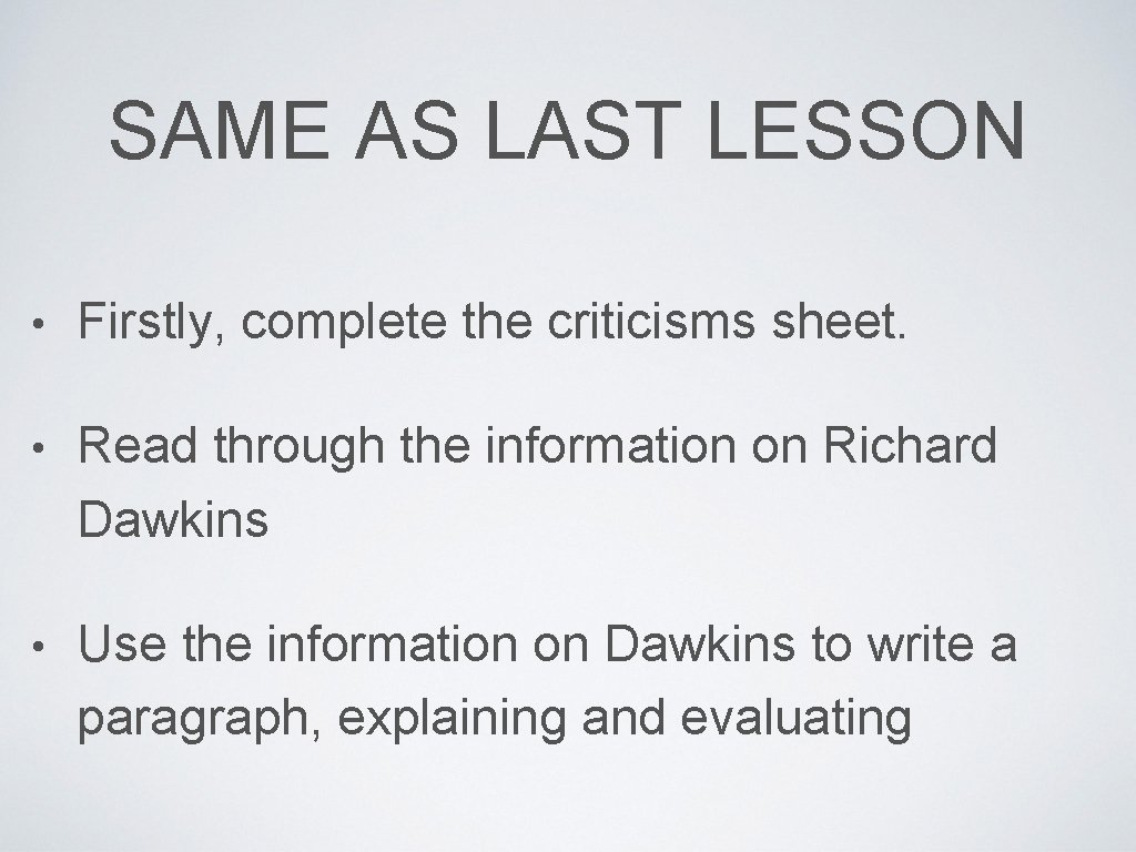 SAME AS LAST LESSON • Firstly, complete the criticisms sheet. • Read through the
