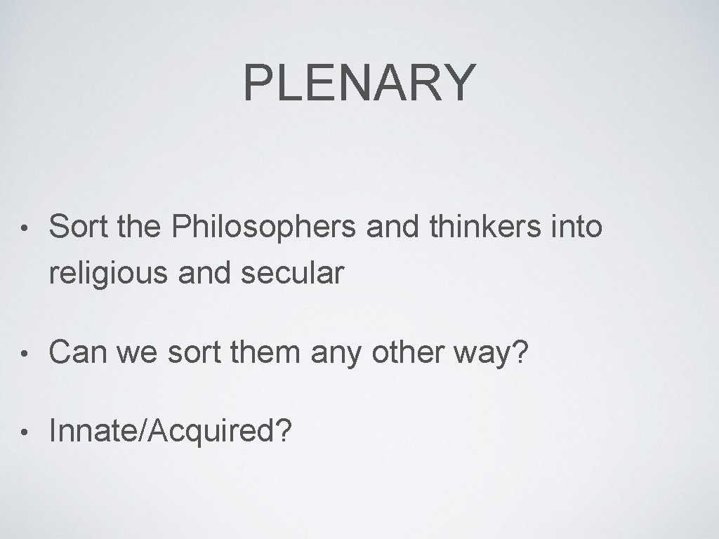 PLENARY • Sort the Philosophers and thinkers into religious and secular • Can we