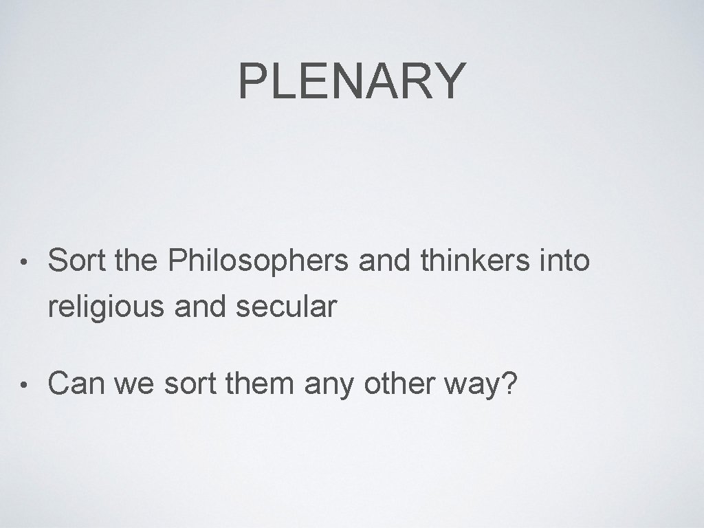 PLENARY • Sort the Philosophers and thinkers into religious and secular • Can we