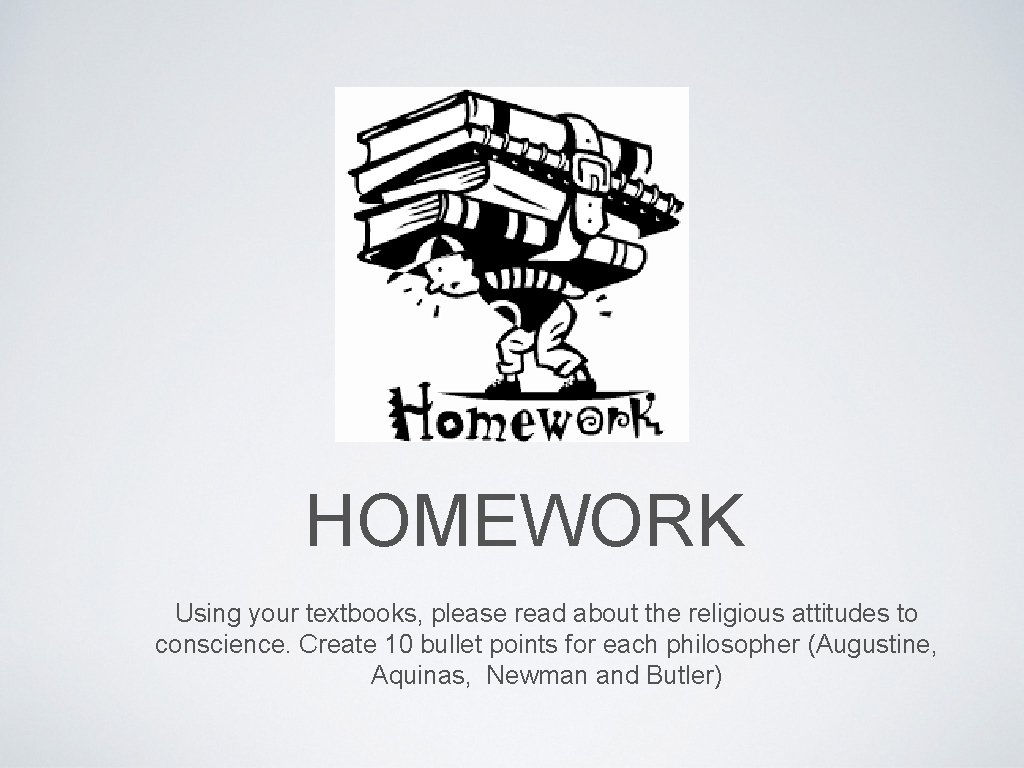 HOMEWORK Using your textbooks, please read about the religious attitudes to conscience. Create 10