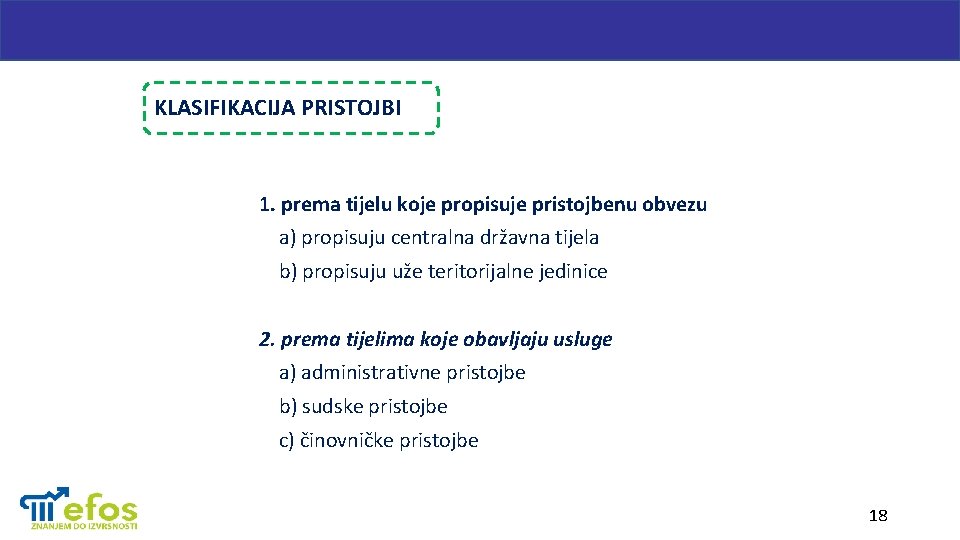 KLASIFIKACIJA PRISTOJBI 1. prema tijelu koje propisuje pristojbenu obvezu a) propisuju centralna državna tijela