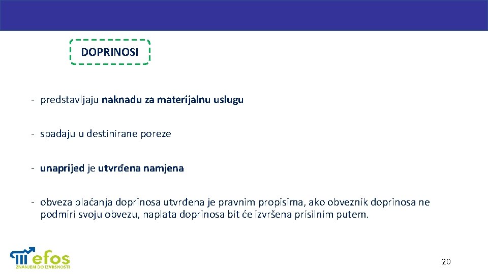 DOPRINOSI - predstavljaju naknadu za materijalnu uslugu - spadaju u destinirane poreze - unaprijed