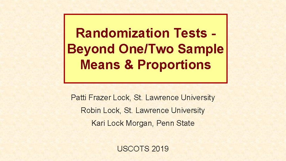 Randomization Tests Beyond One/Two Sample Means & Proportions Patti Frazer Lock, St. Lawrence University