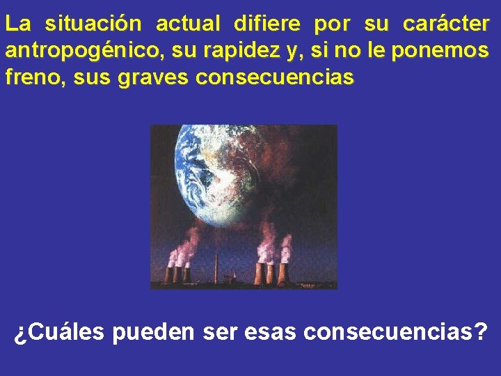 La situación actual difiere por su carácter antropogénico, su rapidez y, si no le