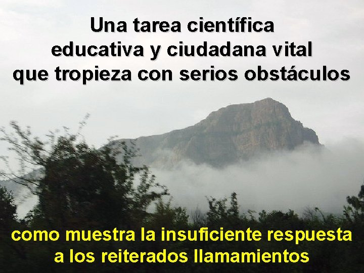 Una tarea científica educativa y ciudadana vital que tropieza con serios obstáculos como muestra