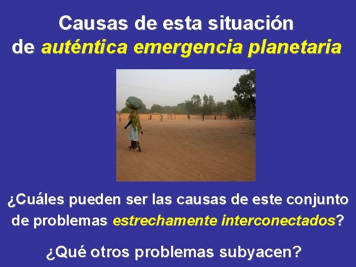 Causas de esta situación de auténtica emergencia planetaria ¿Cuáles pueden ser las causas de